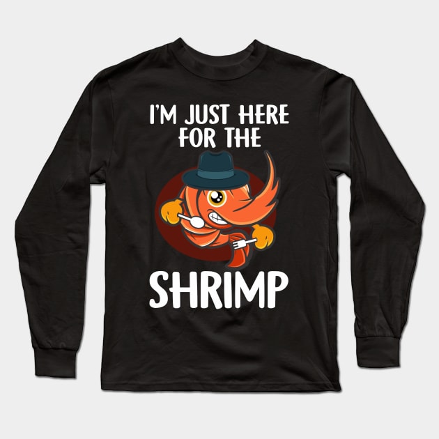 I'm just here for the shrimp seafood Long Sleeve T-Shirt by Shirtttee